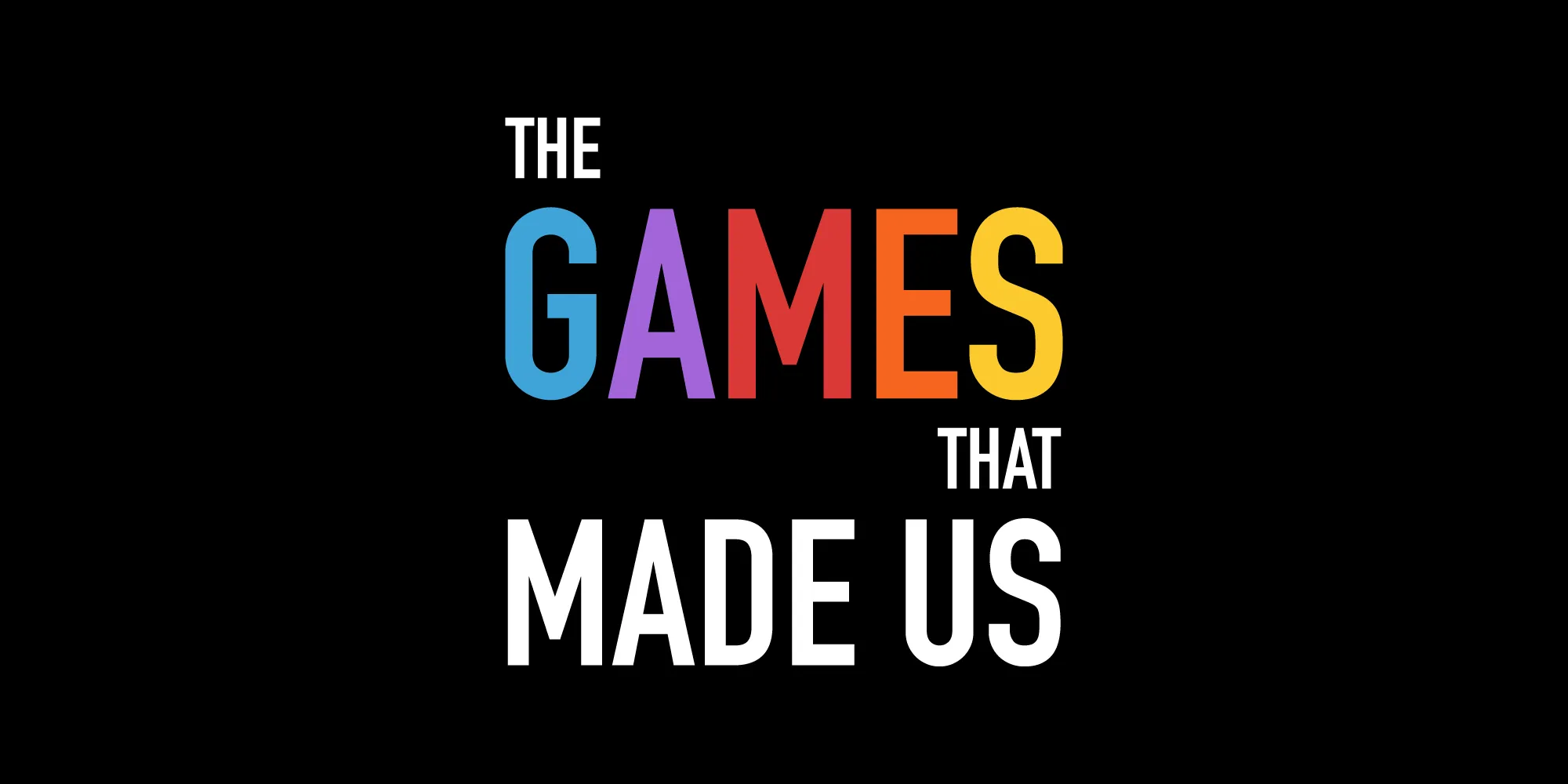 The Games that Made Us